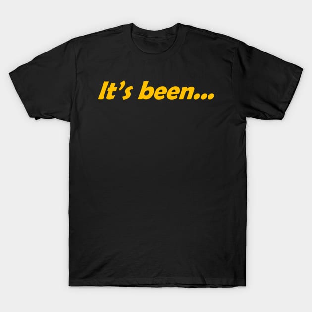 It's been... T-Shirt by lyricalshirts